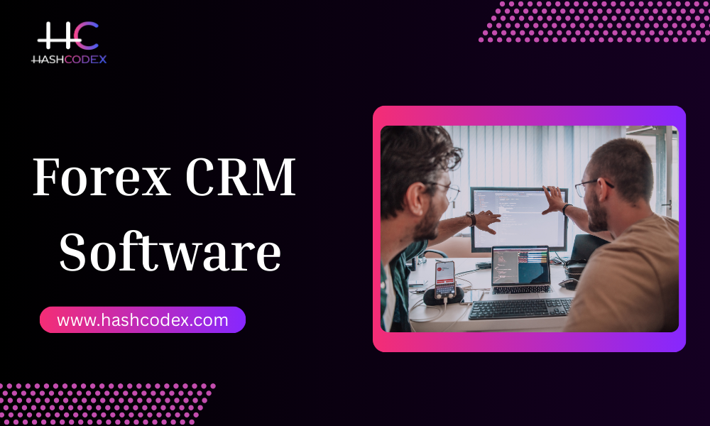 Hashcodex Offers Complete CRM Software for Forex Brokers